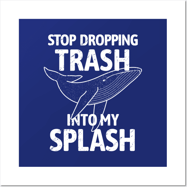 Stop Dropping Trash into my Splash - Whale Wall Art by bangtees